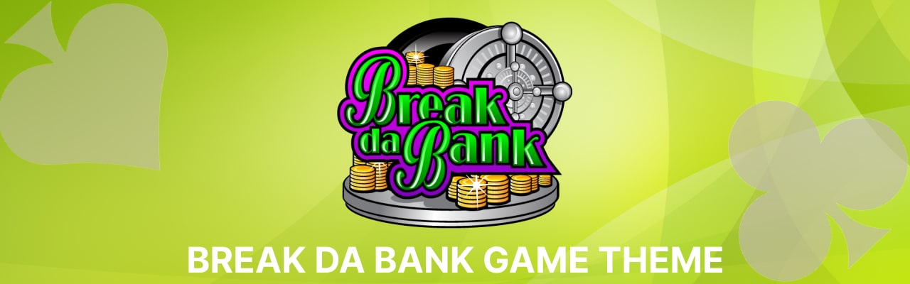 Break da bank game theme